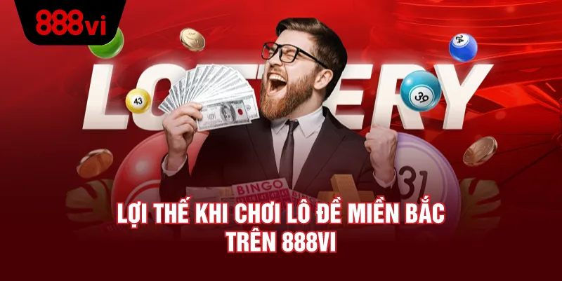 Lợi Thế Khi chơi Xổ Số Tại 888vi