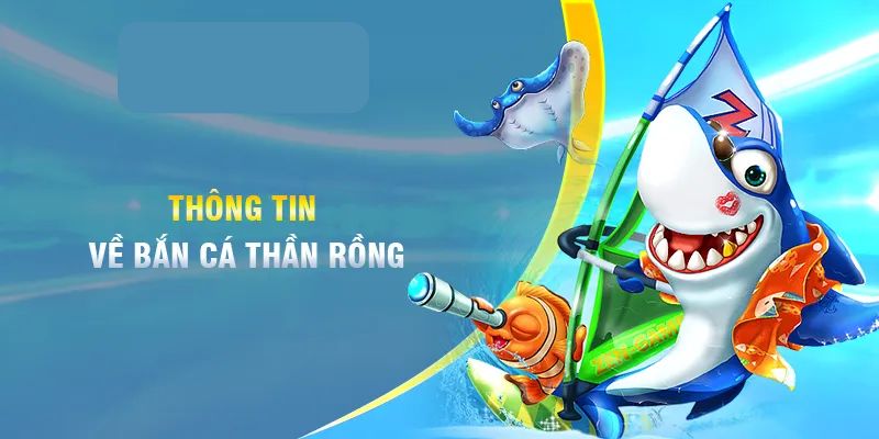 Thông tin về bắn cá thần rồng